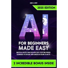 (영문도서) AI for Beginners Made Easy: Master AI Faster Than Ever with Easy Steps and Prov... Paperback, Independently Published, English, 9798345108598