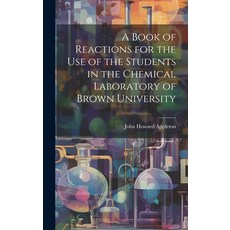 (영문도서) A Book of Reactions for the Use of the Students in the Chemical Laboratory of Brown University Hardcover, Legare Street Press, English, 9781020885501