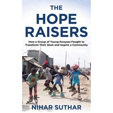 (영문도서) The Hope Raisers: How a Group of Young Kenyans Fought to Transform Their Slum and Inspire a C... Hardcover, Rowman & Littlefield Publis..., English, 9781538168738