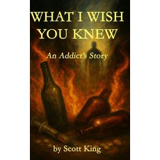 (英文圖書)What I Wish You Knew: An Addict's Story 精裝版, Scott King, 英文