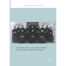 (영문도서) The Chinese Sisters of the Precious Blood and the Evolution of the Catholic Church Paperback, Palgrave MacMillan, English, 9789811094620
