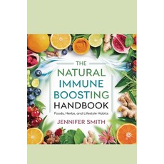 (영문도서) The Natural Immune Boosting Handbook: Foods Herbs and Lifestyle Habits Paperback, Independently Published, English, 9798343948714