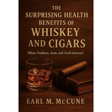 (영문도서)The Surprising Health Benefits of Whiskey and Cigars: Where Tradition Taste an... Paperback, Independently Published, English, 9798263862640