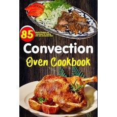 (영문도서) Convection Oven Cookbook: Easy Homemade Recipes guidelines step by step far any convection oven. Paperback, Independently Published, English, 9798506244721