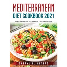 (영문도서) Mediterranean Diet Cookbook 2021: Easy Flavorful Recipes for Lifelong Health Paperback, Cheryl G. Meyers, English, 9781803796062