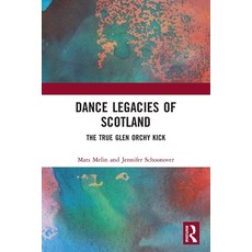 (영문도서) Dance Legacies of Scotland: The True Glen Orchy Kick Paperback, Routledge, English, 9780367680770