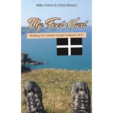 My Feet Hurt: Walking the Cornish Coastal Footpath 2013 Paperback, New Generation Publishing