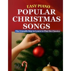 (영문도서)Easy Piano Christmas Songs: The Friendly Way to Learn to Play the Classics Paperback, Independently Published, English, 9798271252365