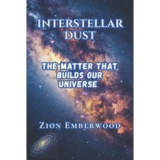 (영문도서)Interstellar Dust: The Matter That Builds Our Universe Paperback, Independently Published, English, 9798269037431