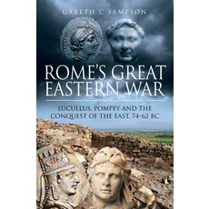 Rome's Great Eastern War: Lucullus Pompey and the Conquest of the East 74-62 BC Hardcover, Pen & Sword Military, English, 9781526762689
