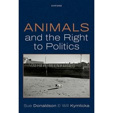 (영문도서)Animals and the Right to Politics Paperback, Oxford University Press, English, 9780198989004