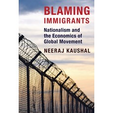 (영문도서)Blaming Immigrants: Nationalism and the Economics of Global Movement Paperback, English, 9780231181457, Columbia University Press English, 9780231181457, Columbia University Press