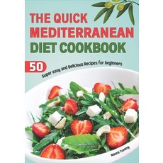 (영문도서) The Quick Mediterranean Diet Cookbook: 50 super easy and delicious Recipes for beginners Paperback, Independently Published, English, 9798868077043