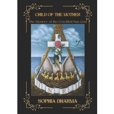 (영문도서)Child of the Mother: The Mystery of the Crucified Sun God Paperback, Independently Published, English, 9798267518901