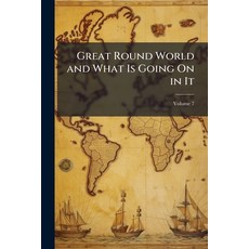 (영문도서)Great Round World and What Is Going On in It Volume 7 Paperback, Nabu Press, English, 9781142375454