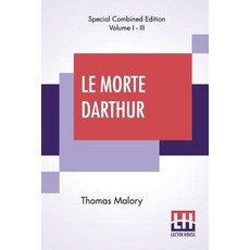 (영문도서) Le Morte Darthur (Complete): Sir Thomas Malory'S Book Of King Arthur And Of His Noble Knights... Paperback, Lector House, English, 9789353360757