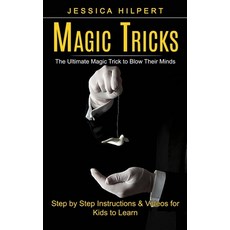 (영문도서) Magic Tricks: The Ultimate Magic Trick to Blow Their Minds (Step by Step Instructions & Video... Paperback, Tyson Maxwell, English, 9781774859346