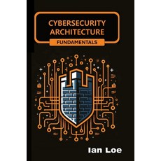 (영문도서) Cybersecurity Architecture Fundamentals Paperback, Independently Published, English, 9798321651681