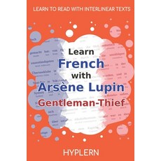 (영문도서)Learn French with Arsène Lupin Gentleman-Thief: Interlinear French to English Paperback, Bermuda Word, 9781989643365