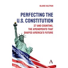 (영문도서)Perfecting the U.S. Constitution: 27 and Counting the Amendments That Shaped Am... Paperback, Anthem Press, English, 9781839996344
