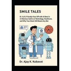 (영문도서)Smile Tales: Dr. A.K.'s Friendly Face-Off with AI Bots in Orthodontics: A Hilari... Paperback, Independently Published, English, 9798298976602