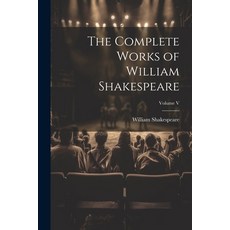 (영문도서) The Complete Works of William Shakespeare; Volume V Paperback, Legare Street Press, English, 9781021972767