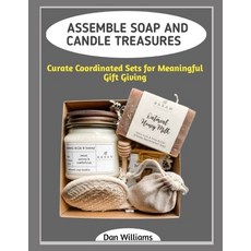 (영문도서)Assemble Soap and Candle Treasures: Curate Coordinated Sets for Meaningful Gift... Paperback, Independently Published, English, 9798243226394