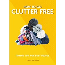 (영문도서)How to Go Clutter Free: Tidying Tips for Busy People Paperback, Welbeck, English, 9781787394520