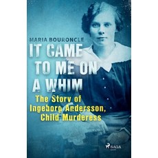 (영문도서) It Came to Me on a Whim - The Story of Ingeborg Andersson Child Murderess Paperback, Saga Egmont, English, 9788728446096