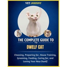 (영문도서)The Complete Guide to Dwelf Cat: Choosing Preparing For House Training Groomi... Paperback, Independently Published, English, 9798195824532