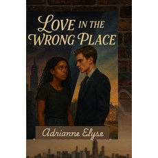 (영문도서)Love In the Wrong Place (Revised Edition): Between Secrets and Silence Paperback, Independently Published, English, 9798292187066