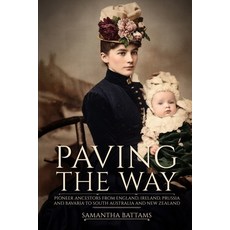 (영문도서)Paving the Way: Pioneer Ancestors from England Ireland Prussia and Bavaria to... Paperback, Samantha Jane Battams, English, 9780648372899