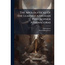 (영문도서)The Apologeticks Of The Learned Athenian Philosopher Athenagoras: I. For The Chr... Paperback, Nabu Press, English, 9781179264134