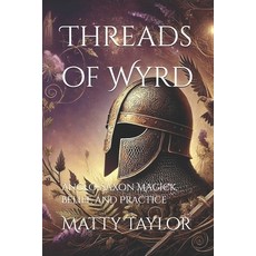 (영문도서) Threads of Wyrd: Anglo-Saxon Magick Belief and Practice Paperback, Independently Published, English, 9798304358538