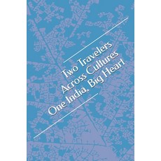 (영문도서)Two Travelers Across Cultures One India Big Heart Paperback, Independently Published, English, 9798271127687