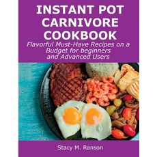 (영문도서) Instant Pot Carnivore Cookbook: Flavorful Must-Have Recipes on a Budget for beginners and Adv... Paperback, Stacy M. Ranson, English, 9781008927650