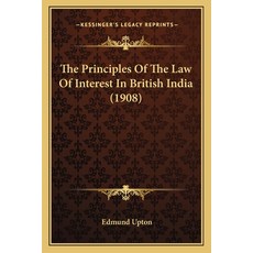 The Principles Of The Law Of Interest In British India (1908) Paperback, Kessinger Publishing