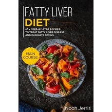 (영문도서) Fatty Liver Diet: Main Course - 80+ Step-By-Step Recipes to Treat Fatty Liver D... Paperback, Independently Published, English, 9781791673109