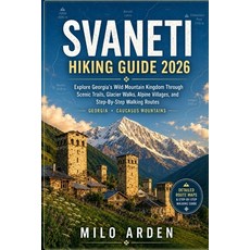 (영문도서)Svaneti Hiking Guide 2026: Explore Georgia's Wild Mountain Kingdom Through Sceni... Paperback, Independently Published, English, 9798199779340