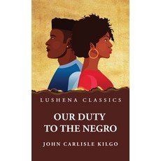 (영문도서) Our Duty to the Negro Hardcover, Lushena Books, English, 9798890965325