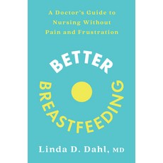 (영문도서) Better Breastfeeding: A Doctor's Guide to Nursing Without Pain and Frustration Paperback, Rodale Books, English, 9780593233658