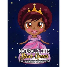 Naturally Cute Black Queens Chibi Coloring Book Midnight Edition: African American Kawaii Characters... Paperback, Createspace Independent Pub..., English, 9781717175380