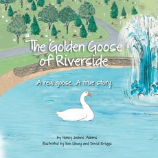 The Golden Goose of Riverside: A real goose. A real story. Paperback, Nancy Jeanne Adams, English, 9780692936672