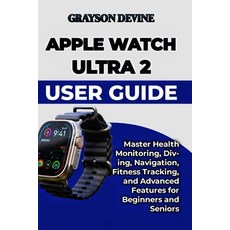 (英文圖書)Apple Watch Ultra 2 User Guide: Master Health Monitoring Diving Navigation Fi... 平裝版, Independently Published, 英文
