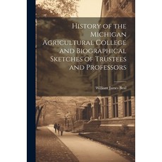(영문도서) History of the Michigan Agricultural College and Biographical Sketches of Trustees and Profes... Paperback, Legare Street Press, English, 9781022705326