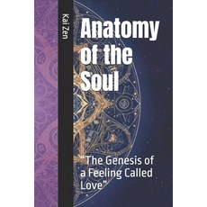 (영문도서)Anatomy of the Soul: "The Genesis of a Feeling Called Love" Paperback, Independently Published, English, 9798273971578