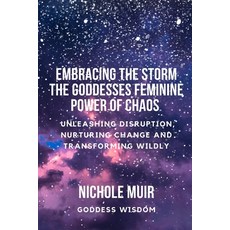(영문도서) Embracing the Storm: The Goddesses Feminine Power of Chaos - Unleashing Disruption Nurturing... Paperback, Independently Published, English, 9798868188763