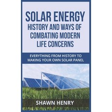 (영문도서) Solar Energy - History and Ways of Combating Modern Life Concerns: Everything From History to... Paperback, Independently Published, English, 9798545280445