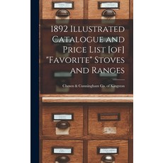 (영문도서) 1892 Illustrated Catalogue and Price List [of] Favorite Stoves and Ranges Hardcover, Legare Street Press, English, 9781016271950