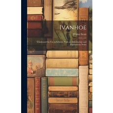 (영문도서) Ivanhoe: Condensed for Use in Schools With an Introduction and Explanatory Notes Hardcover, Legare Street Press, English, 9781019443729